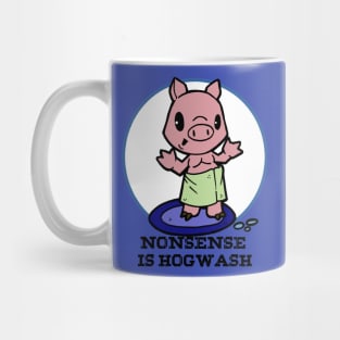 Nonsense is hogwash Mug